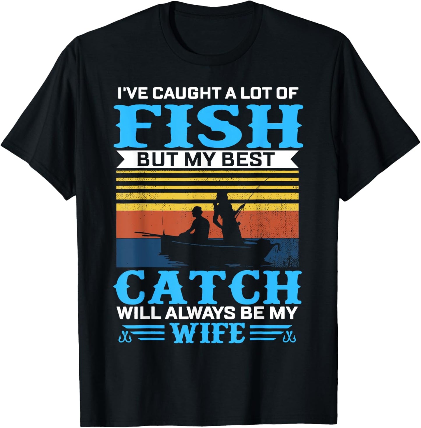 I've Caught A Lot Fish My Best Catch Funny Fishing T-Shirt - T-Shirt | Black