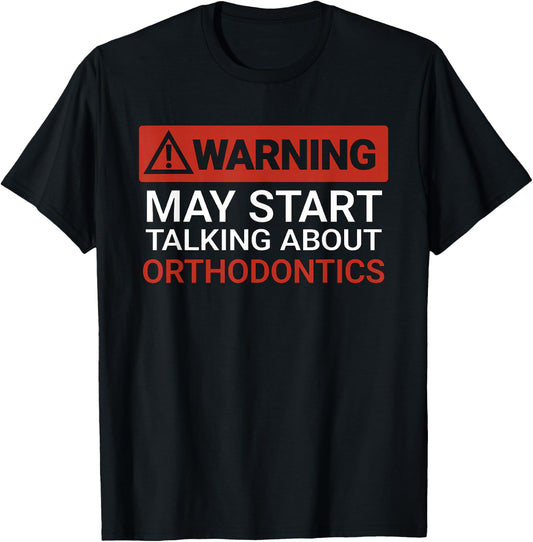 Warning May Start Talking About Orthodontics | Funny T-Shirt - T-Shirt | Black