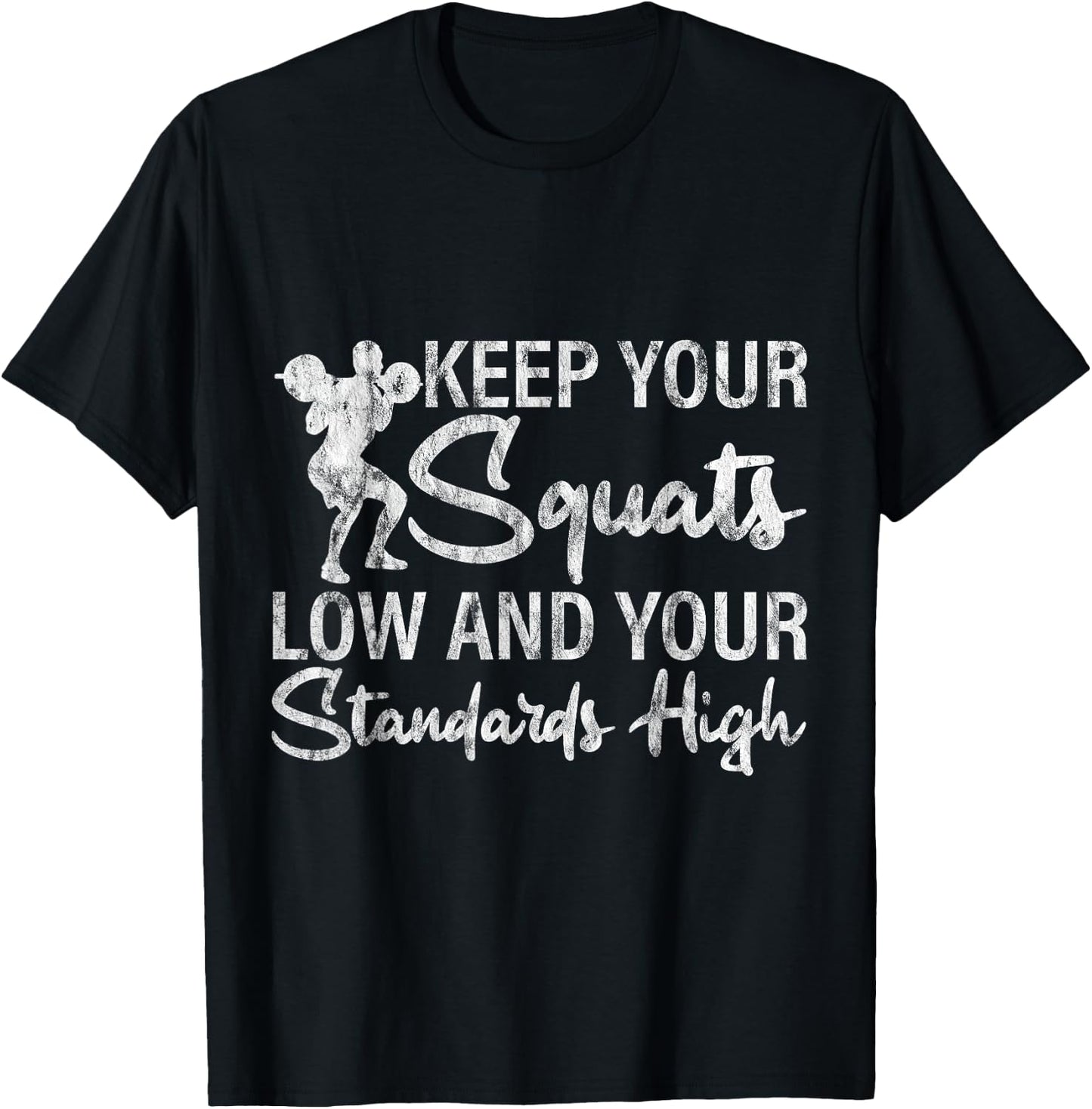 Keep Your Squats Low And Your Standards High T-Shirt - T-Shirt | Black