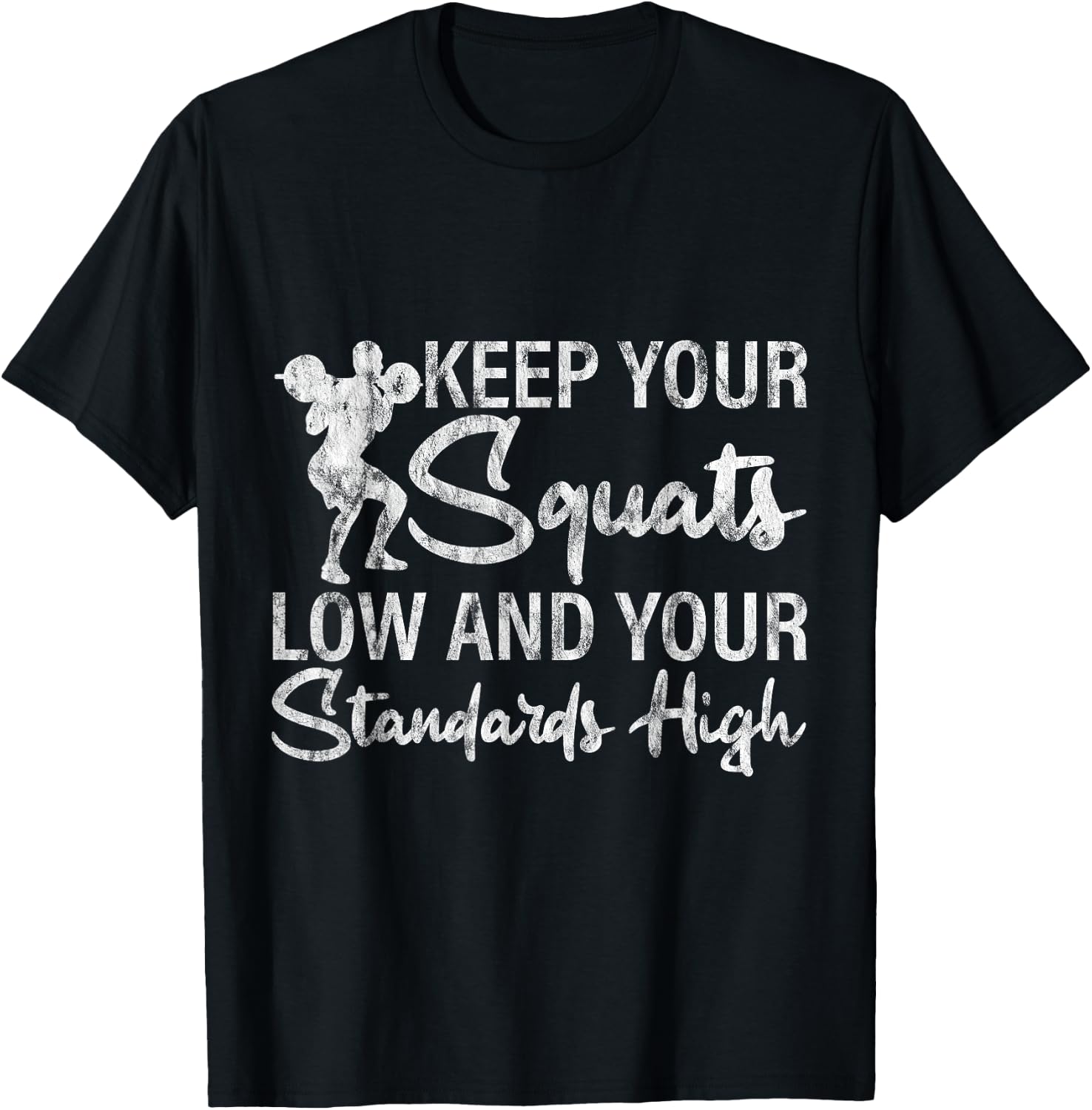 Keep Your Squats Low And Your Standards High T-Shirt - T-Shirt | Black