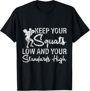 Keep Your Squats Low And Your Standards High T-Shirt - T-Shirt | Black