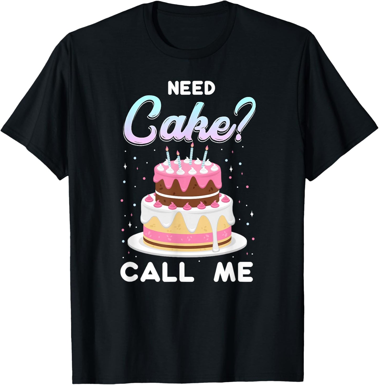 Pastry Chef Baker Need Cake Call Me T-Shirt - T-Shirt | Black