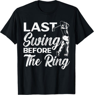 Last Swing Before The Ring Golfer Golfing Golf Engagement T-Shirt - T-Shirt | Black