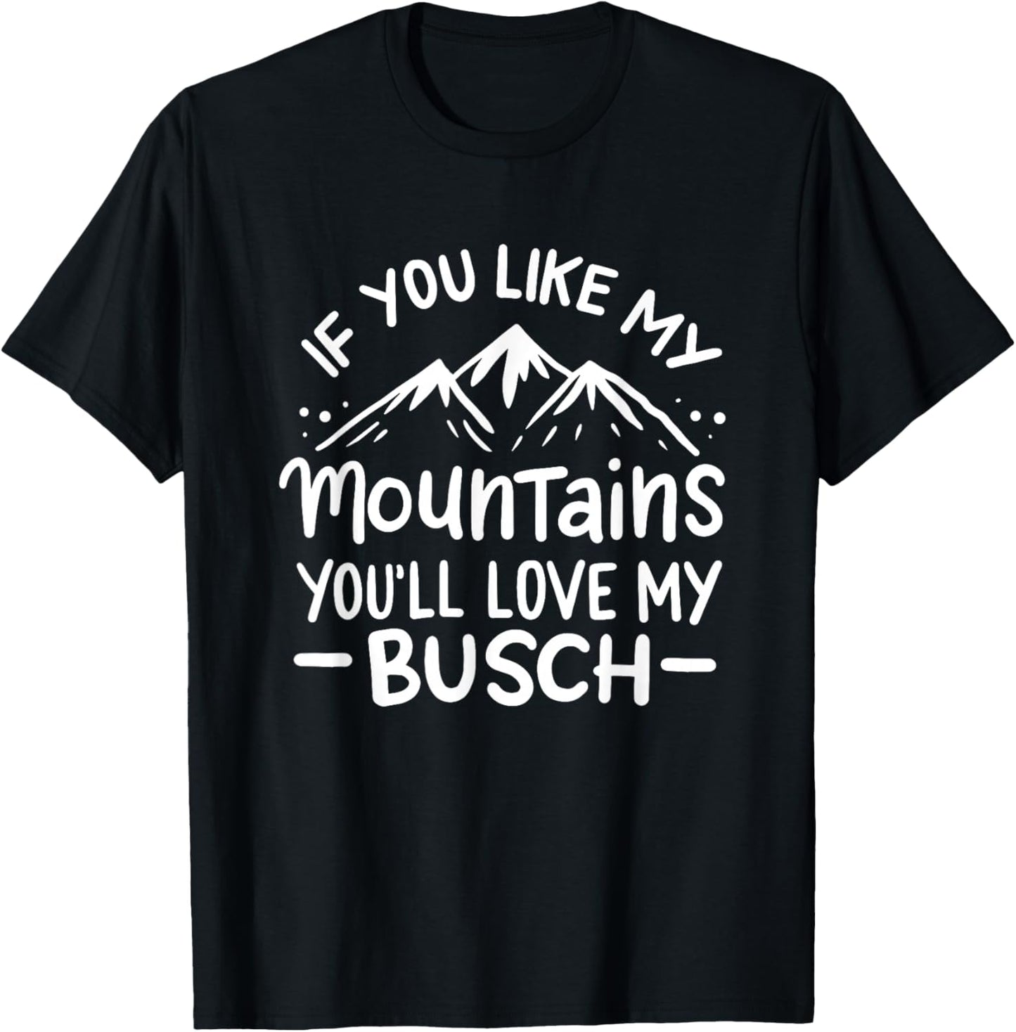 If You Like My Mountains You'll Love My Busch Hiking Gift T-Shirt - T-Shirt | Black