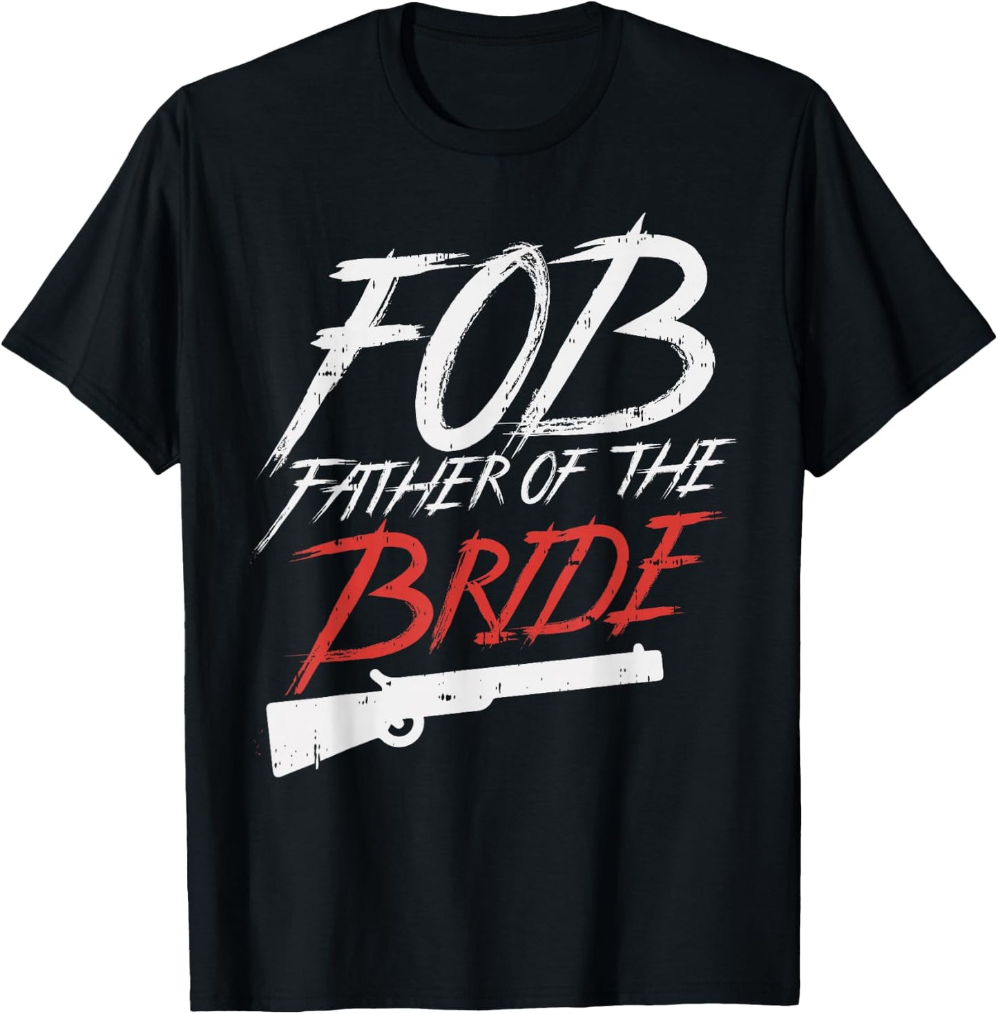 FOB Father Of Bride Shotgun Wedding Party Rehearsal Dinner T-Shirt - T-Shirt | Black