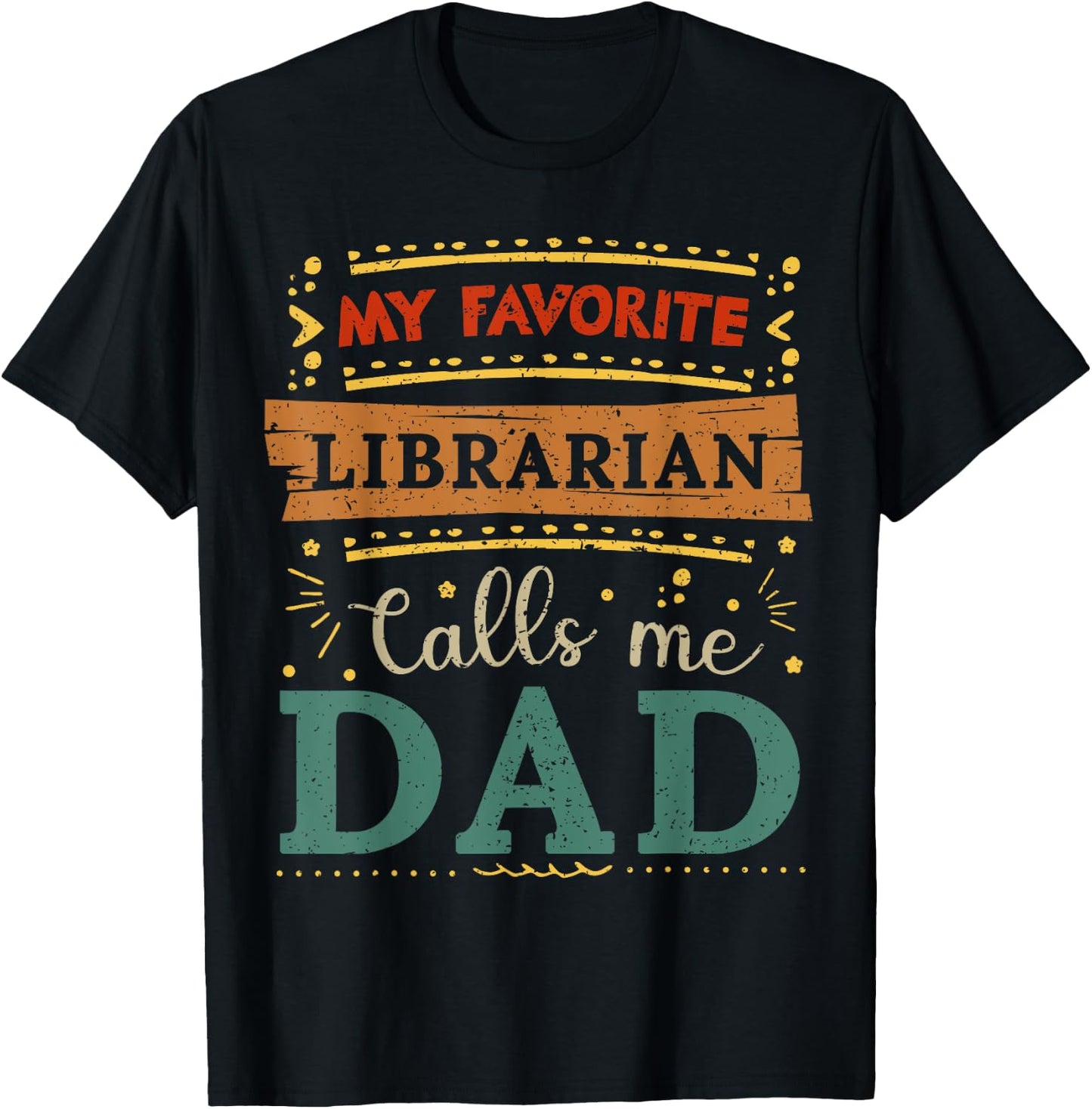 My favorite Librarian calls me dad Librarian dad T-Shirt - T-Shirt | Black