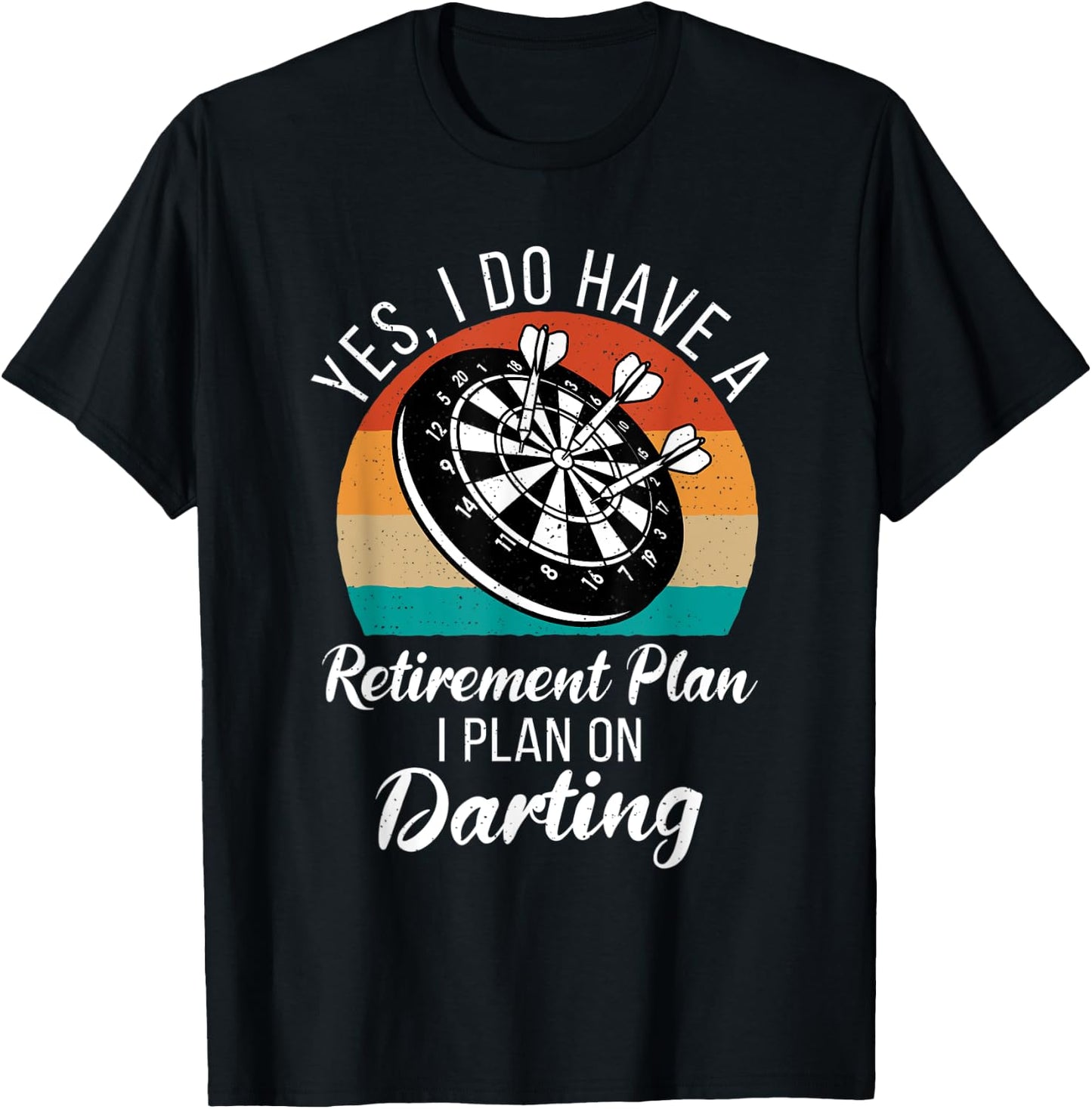 Yes i do have a retirement Plan i plan on Darting Player T-Shirt - T-Shirt | Black