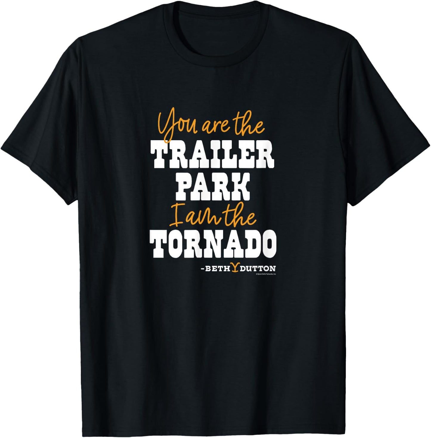 Yellowstone - You Are The Trailer Park And I Am The Tornado T-Shirt - T-Shirt | Black