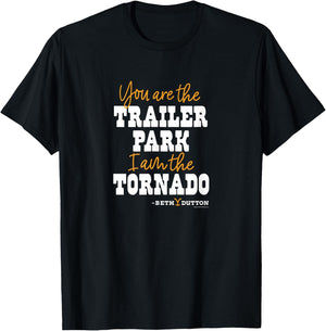 Yellowstone - You Are The Trailer Park And I Am The Tornado T-Shirt - T-Shirt | Black