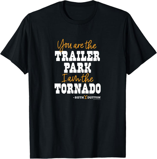 Yellowstone - You Are The Trailer Park And I Am The Tornado T-Shirt - T-Shirt | Black