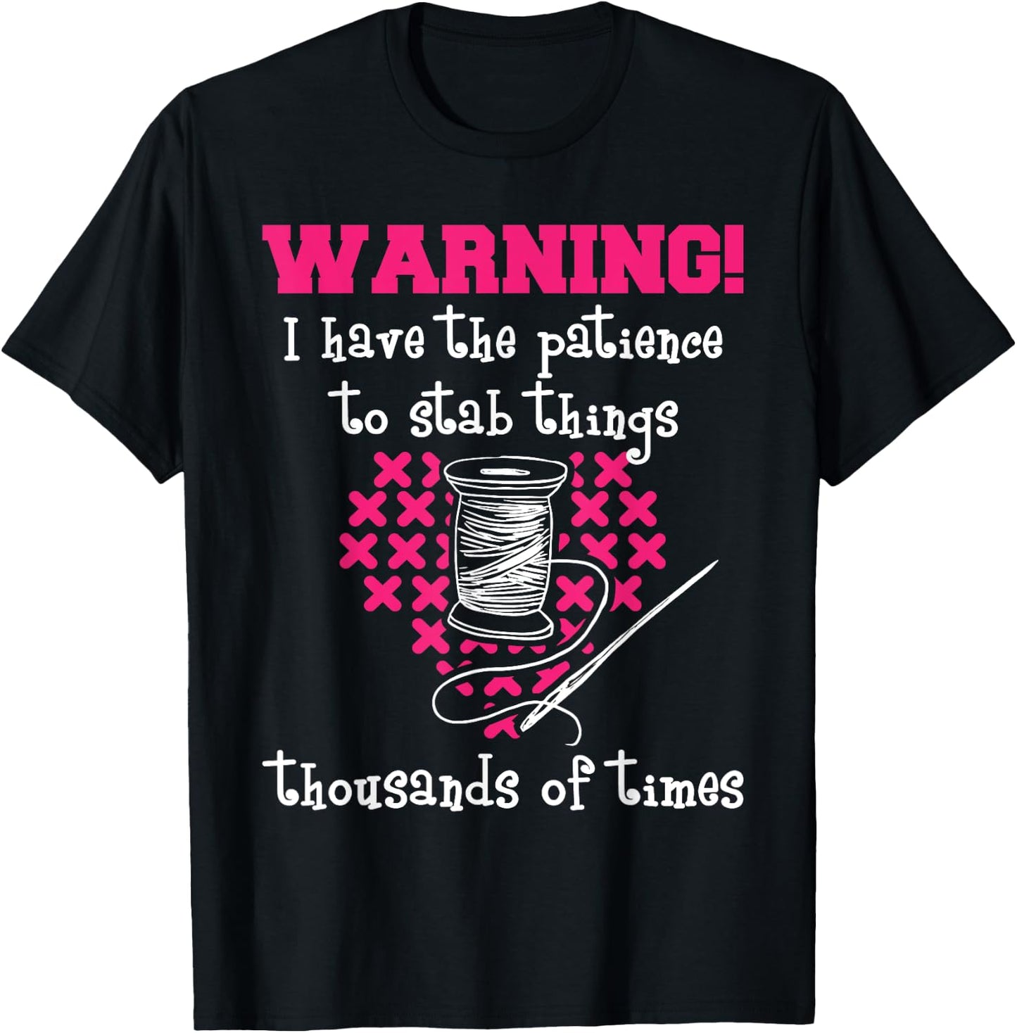 Patience To Stab Things Thousands Of Times - Cross Stitching T-Shirt - T-Shirt | Black