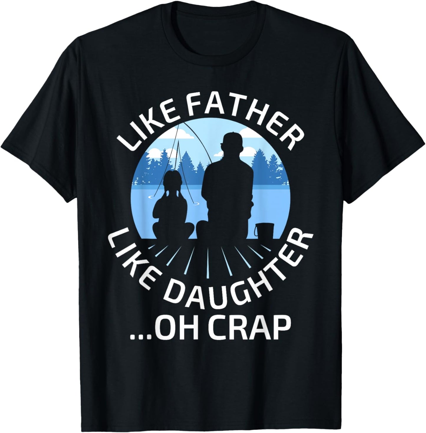 Fathers Day Fishing Father Like Father Like Daughter Oh Crap T-Shirt - T-Shirt | Black