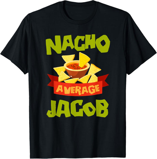 Nacho Average Jacob Funny Birthday Personalized Name Gift T-Shirt - T-Shirt | Black