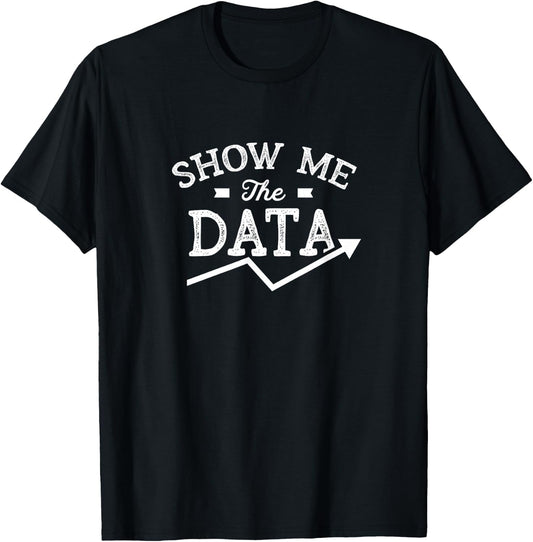 Show me the data Analyst Scientist Analysis Geek Science T-Shirt - T-Shirt | Black