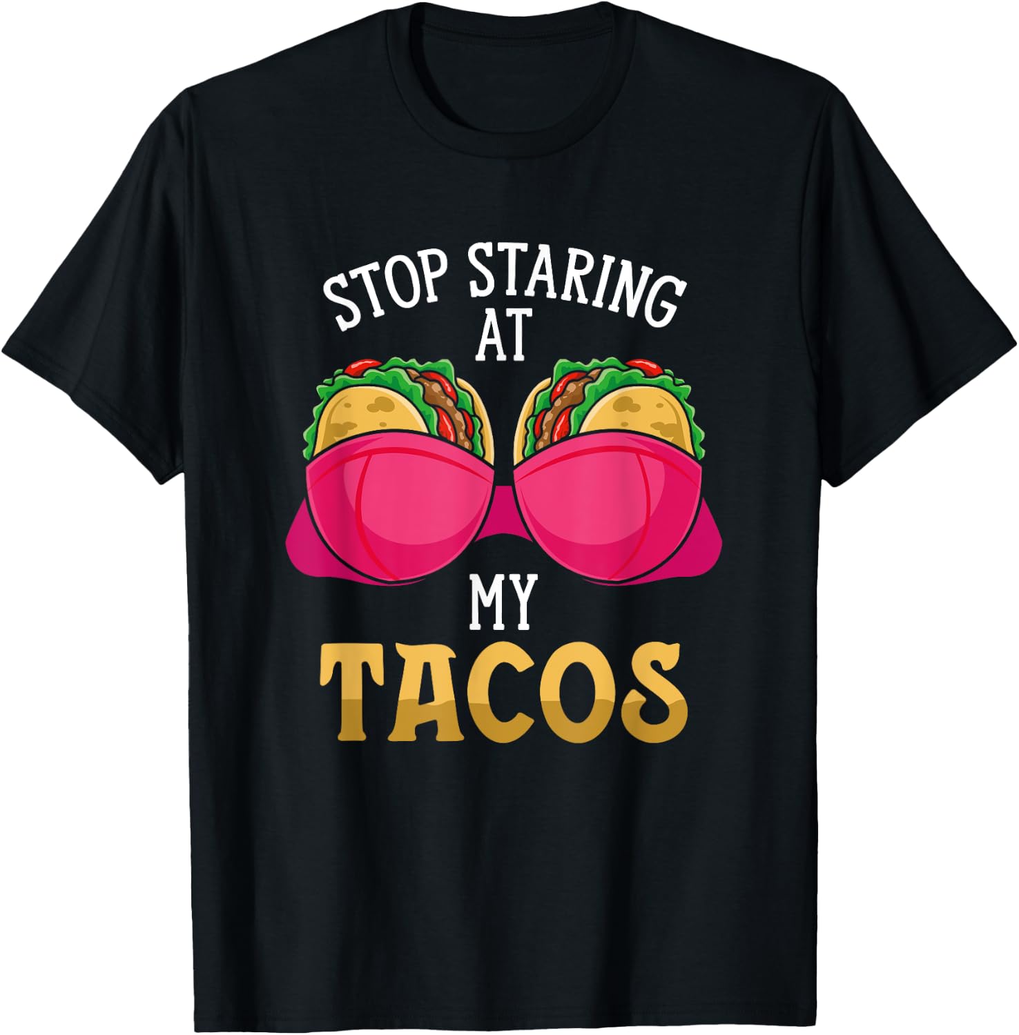 Stop Staring At My Tacos Mexican Cinco De Mayo National Taco T-Shirt - T-Shirt | Black