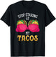 Stop Staring At My Tacos Mexican Cinco De Mayo National Taco T-Shirt - T-Shirt | Black