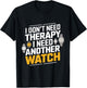 I Need Another Watches Watch Collecting Watch Collector T-Shirt - T-Shirt | Black