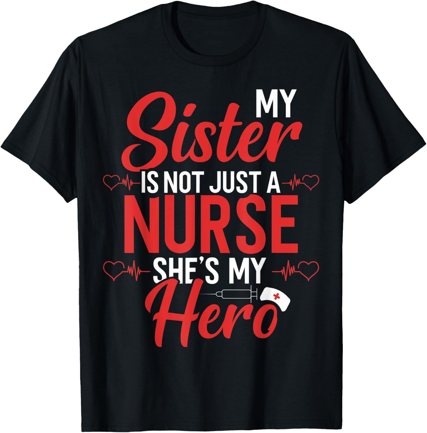 Cute Nurse Quote My Sister Is Not A Nurse She's My Hero T-Shirt - T-Shirt | Black