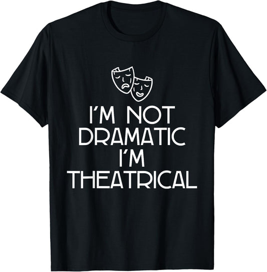 Theatre FH I'm Not Dramatic, I'm Theatrical Women's Black T-Shirt - T-Shirt | Black