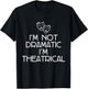 Theatre FH I'm Not Dramatic, I'm Theatrical Women's Black T-Shirt - T-Shirt | Black