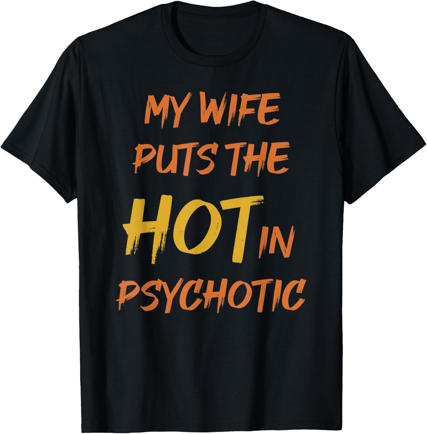 My wife puts the hot in psychotic - crazy humor & cheeky pun T-Shirt - T-Shirt | Black