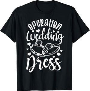Operation Wedding Dress Matching Wedding Bachelorette Party T-Shirt - T-Shirt | Black