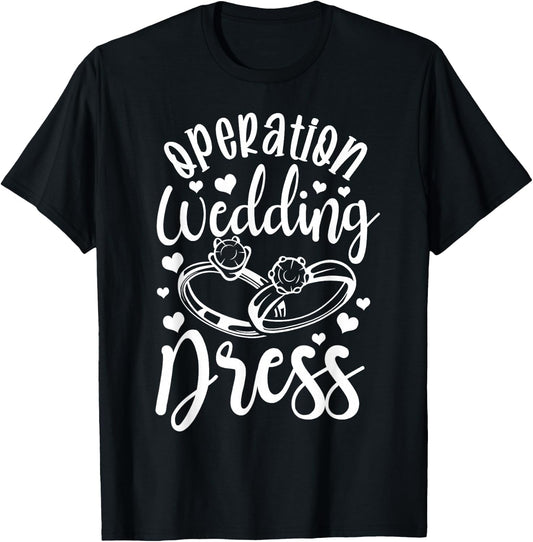 Operation Wedding Dress Matching Wedding Bachelorette Party T-Shirt - T-Shirt | Black