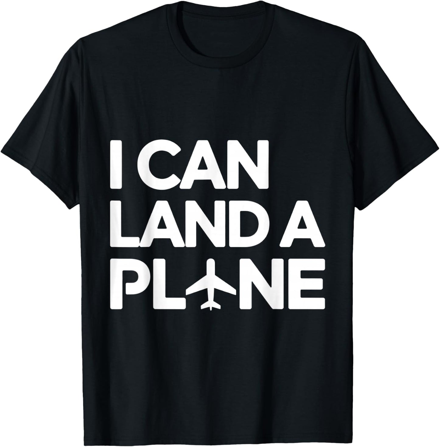 I Can Land A Plane Funny Pilot Aviation Aircrew Flying Humor T-Shirt - T-Shirt | Black