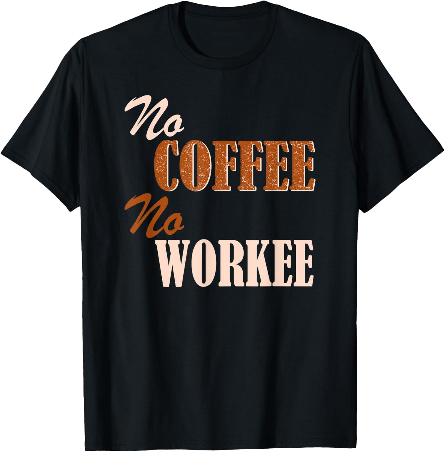Funny Coffee Lovers No Coffee No Workee T-Shirt - T-Shirt | Black