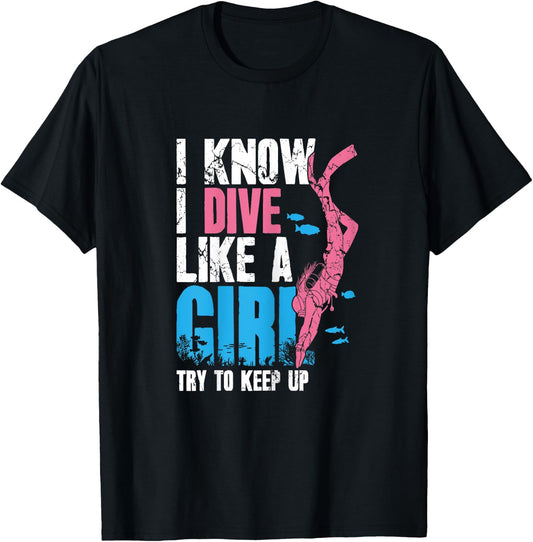 Scuba Diving Girl I Know I Dive Like A Girl Try To Keep Up T-Shirt - T-Shirt | Black