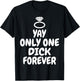Funny Yay Only one Dick forever wedding joke T-Shirt - T-Shirt | Black