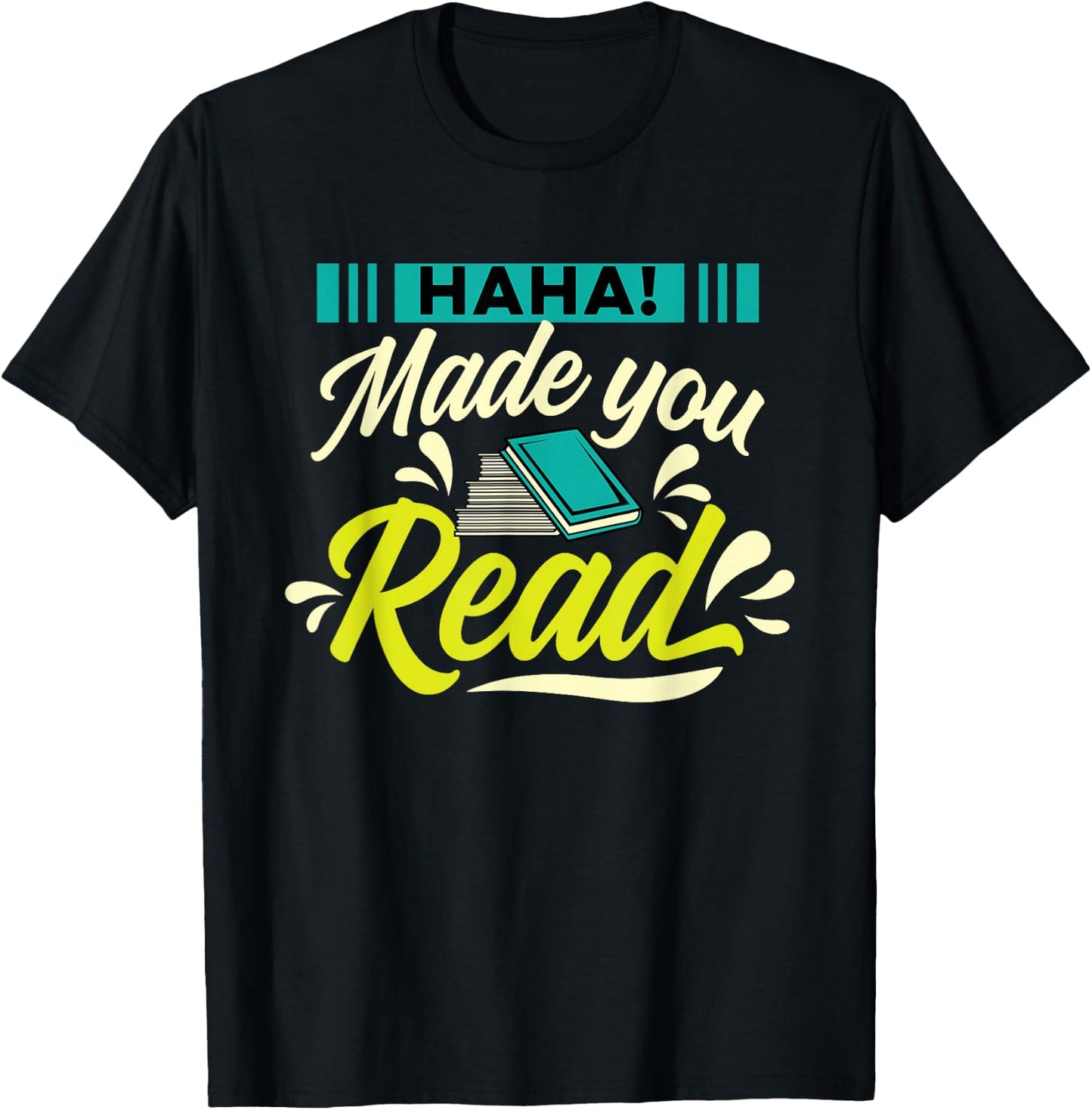 Haha Made You Read Bookworm Book Reader Librarian Reading T-Shirt - T-Shirt | Black