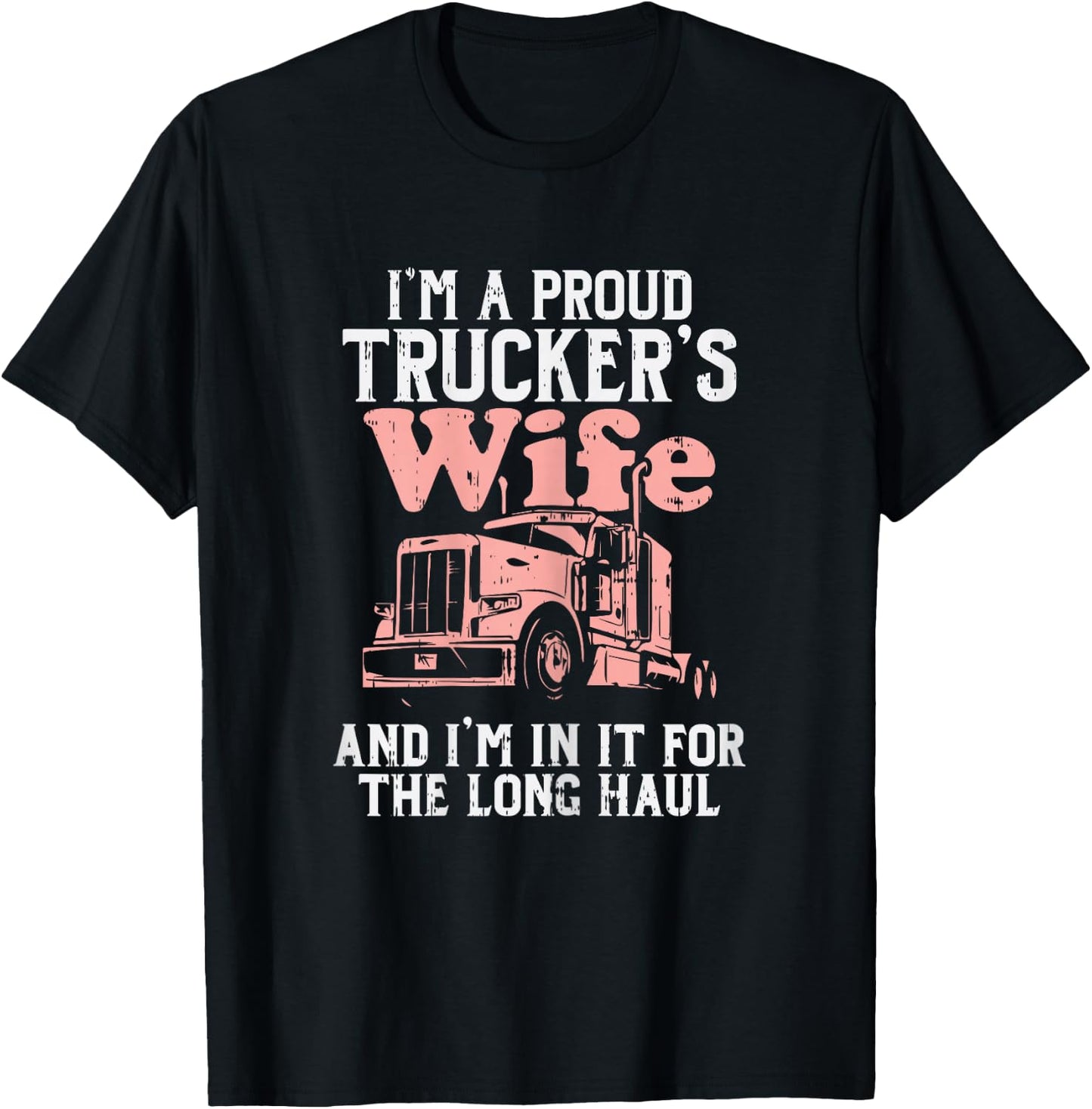 Proud Truckers Wife Long Haul Semi Truck Trucking Women Gift T-Shirt - T-Shirt | Black