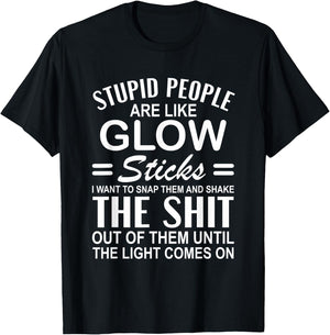 Stupid People are Like-Glow Sticks Funny Sarcastic Saying T-Shirt - T-Shirt | Black
