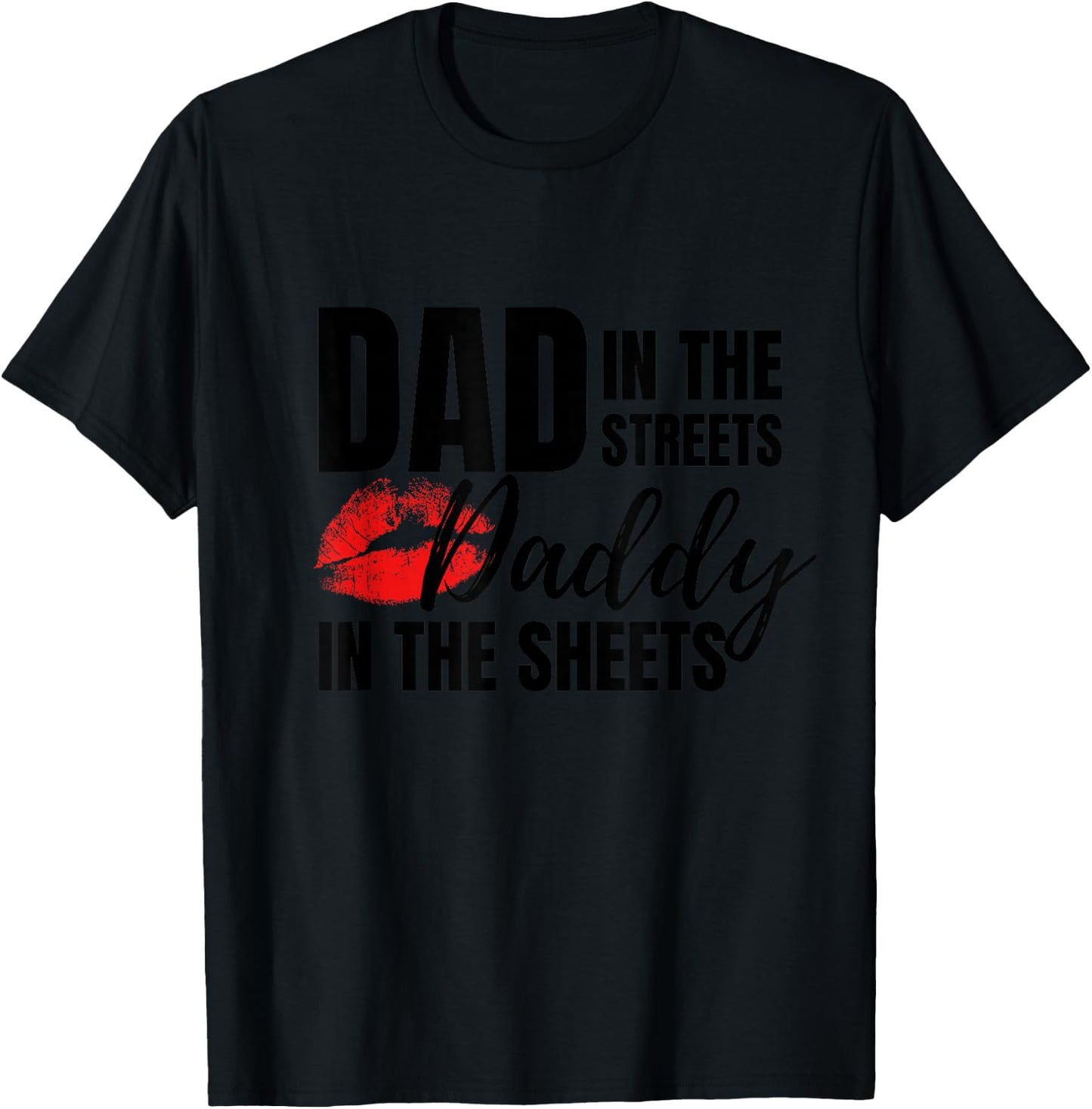 Dad in The Streets Daddy in The Sheets Funny T-Shirt - T-Shirt | Black