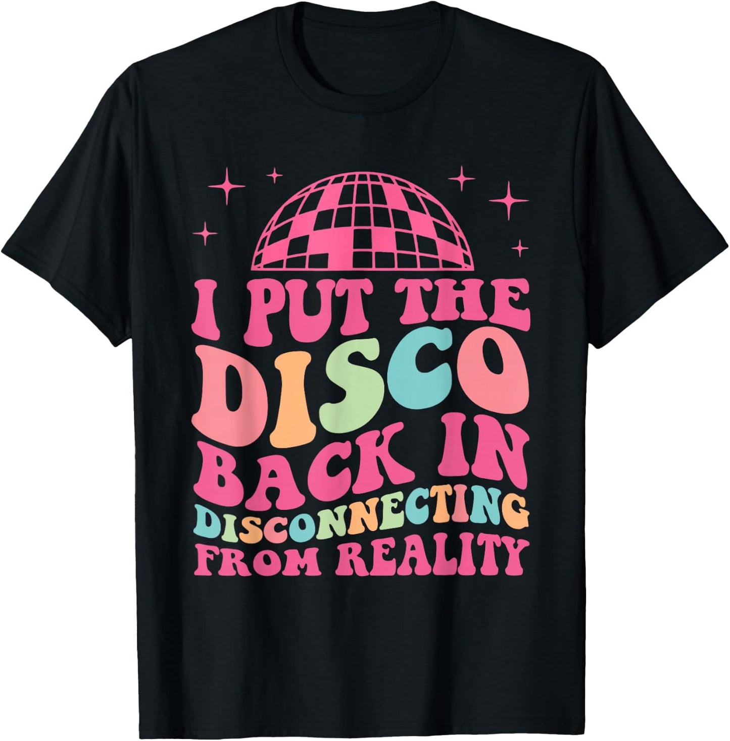 Funny I Put The Disco Back In Disconnecting From Reality T-Shirt - T-Shirt | Black