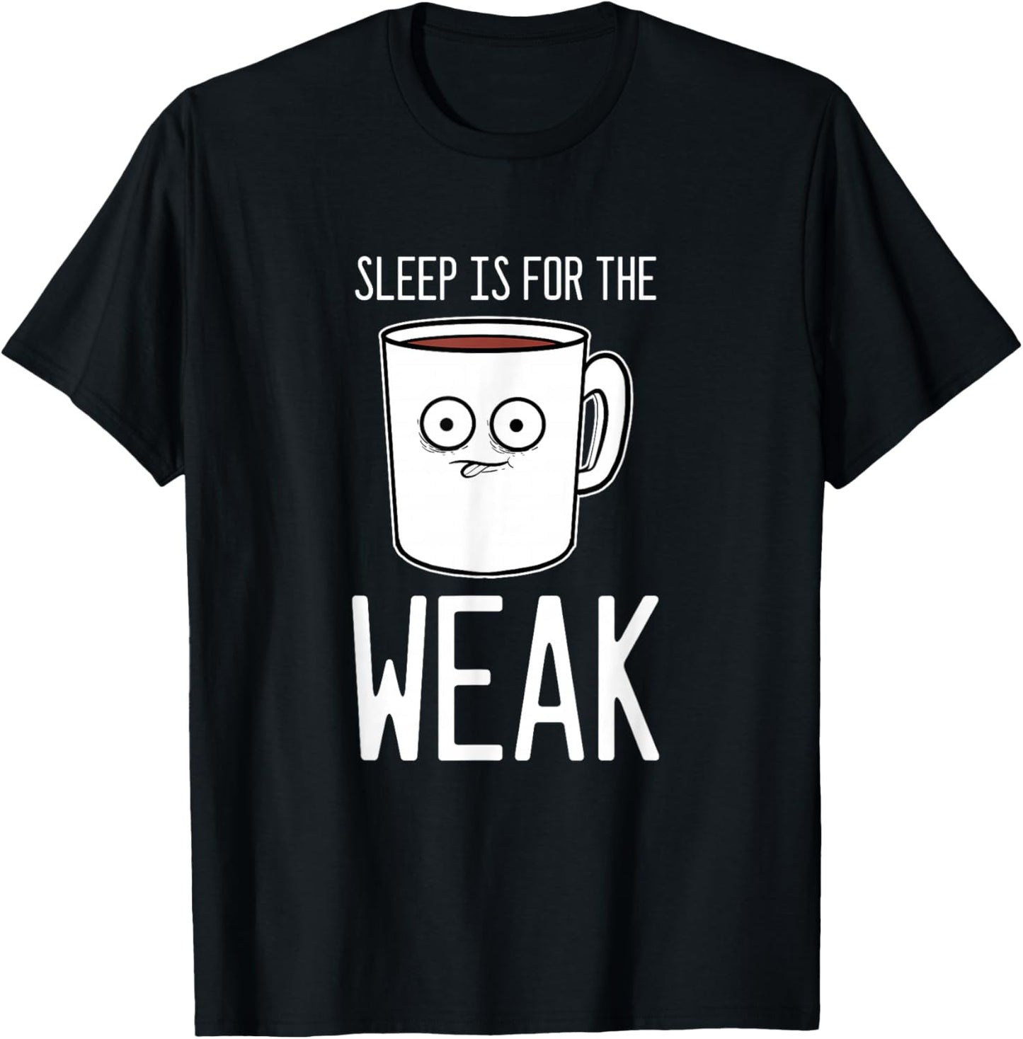 Sleep Is For The Weak Coffee Addict T-Shirt - T-Shirt | Black