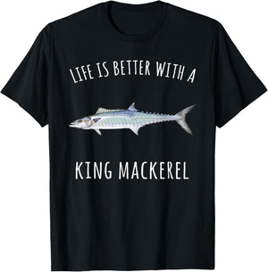 Life Is Better With A King Mackerel Funny Fish T-Shirt - T-Shirt | Black