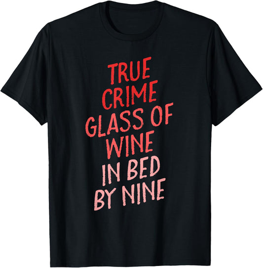 True Crime Glass of Wine In Bed By Nine Shirt Gift Women T-Shirt - T-Shirt | Black