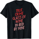 True Crime Glass of Wine In Bed By Nine Shirt Gift Women T-Shirt - T-Shirt | Black