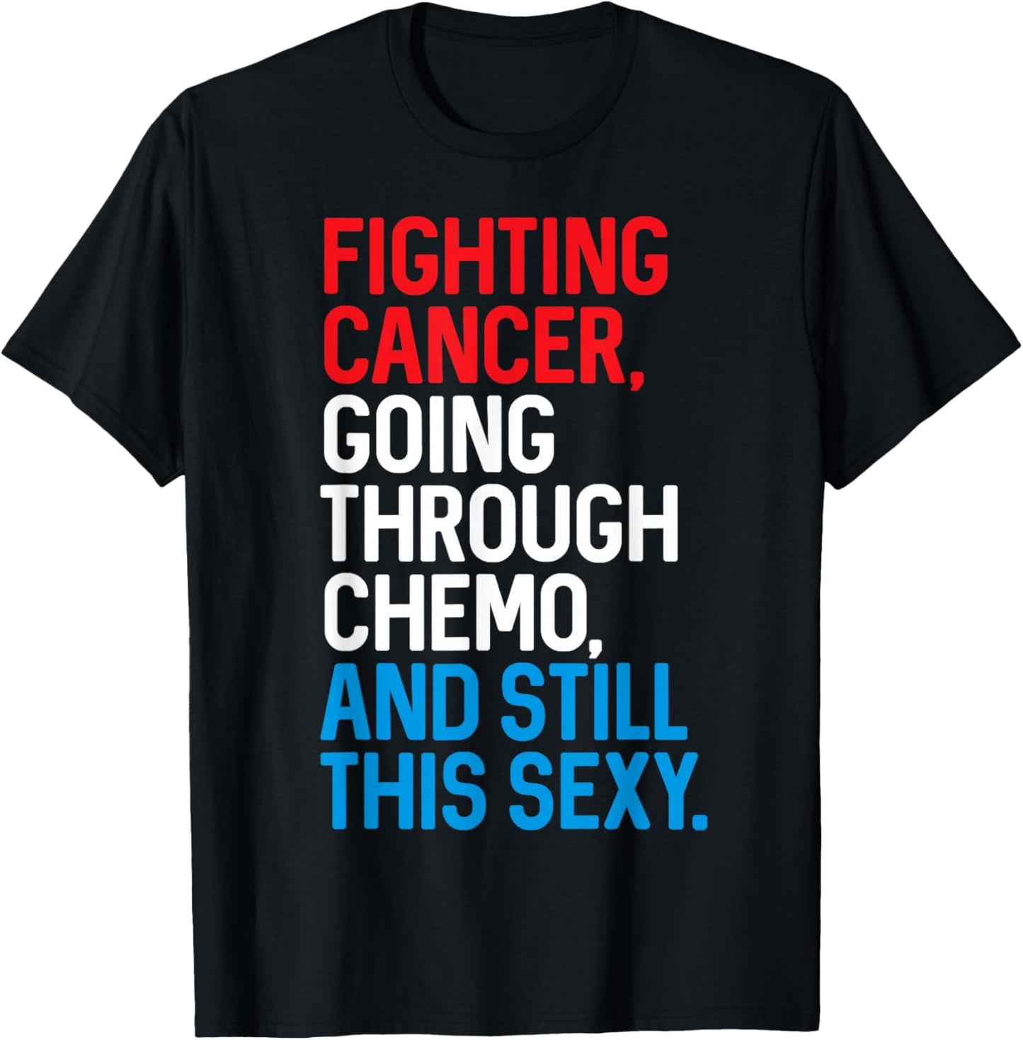 Fighting Cancer Going Through Chemo and Still This Sexy Gift T-Shirt - T-Shirt | Black