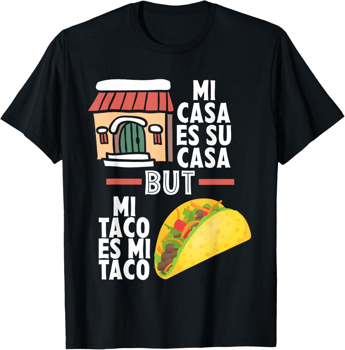 Mi Casa Es Su Casa But Mi Taco Es Mi Taco Funny Tacos Lover T-Shirt - T-Shirt | Black