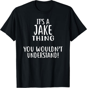 It's A JAKE Thing, You Wouldn't Understand! T-Shirt - T-Shirt | Black