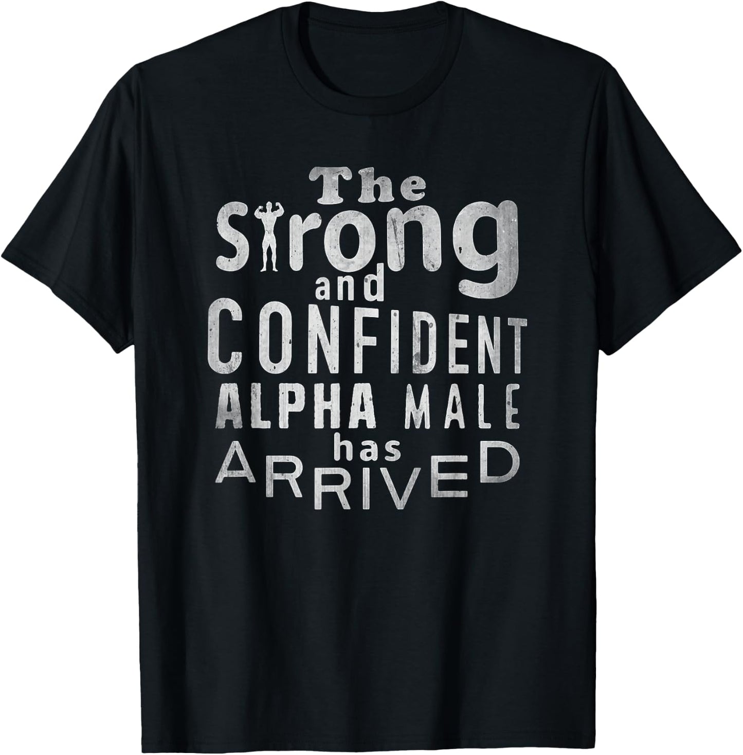 Strong and Confident Alpha male has Arrived, funny guy T-Shirt - T-Shirt | Black