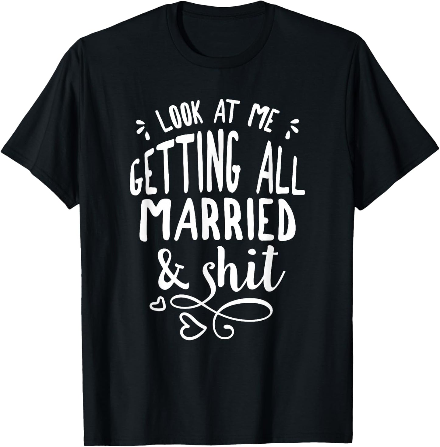 Look at me getting all MARRIED&Shit Bride T-Shirt - T-Shirt | Black