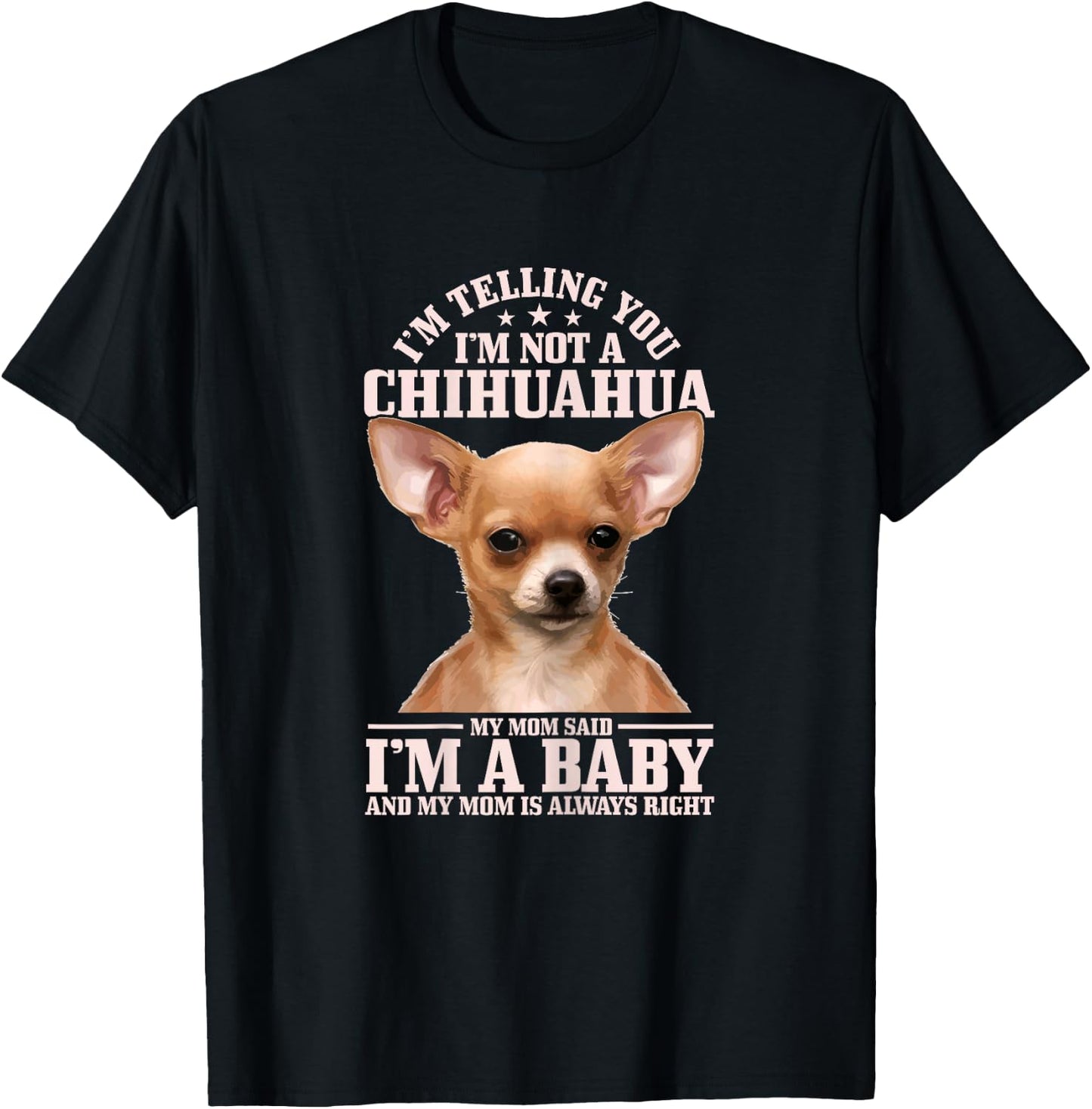 Chihuahua Mom Said I'm A Baby Funny Chihuahua Dog T-Shirt - T-Shirt | Black