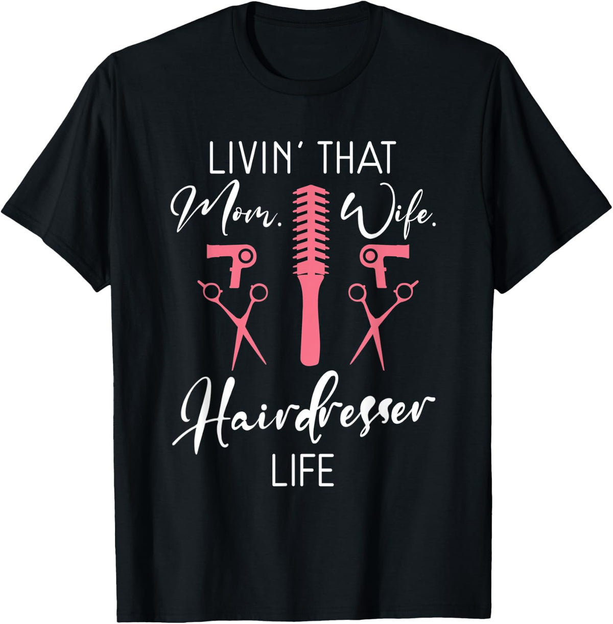 Livin that Mom Wife Hairdresser Life Barber Hair Stylist T-Shirt - T-Shirt | Black