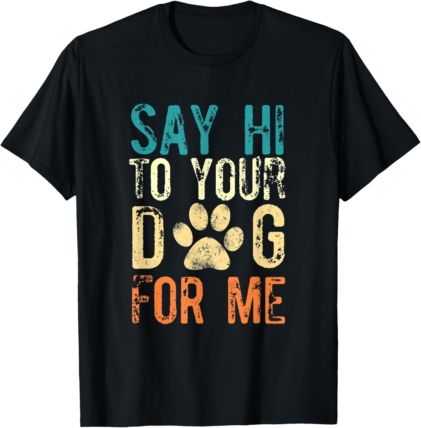 Say Hi To Your Dog For Me - Funny Dog Saying Vintage T-Shirt - T-Shirt | Black