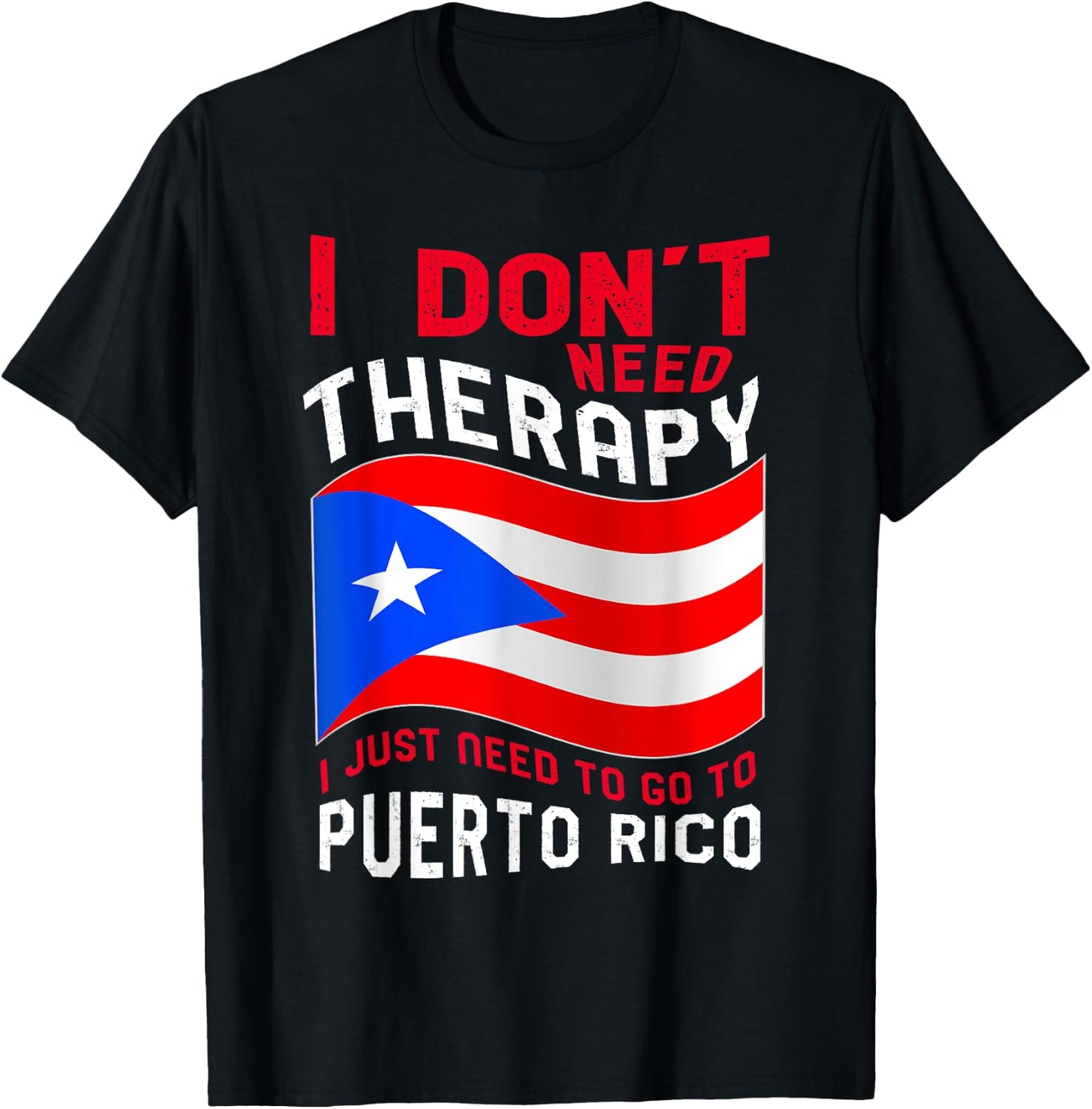 I Don't Need Therapy I Just Need To Go To Puerto Rico T-Shirt - T-Shirt | Black