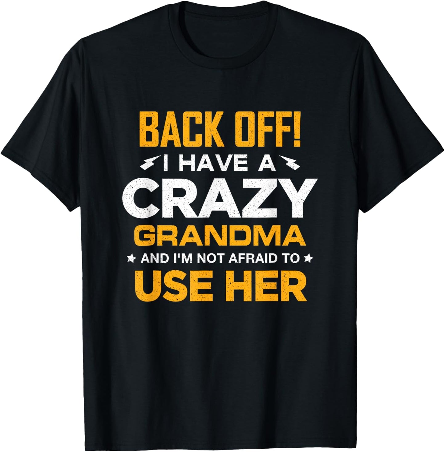 I Have A Crazy Grandma And I'm Not Afraid To Use Her T-Shirt - T-Shirt | Black